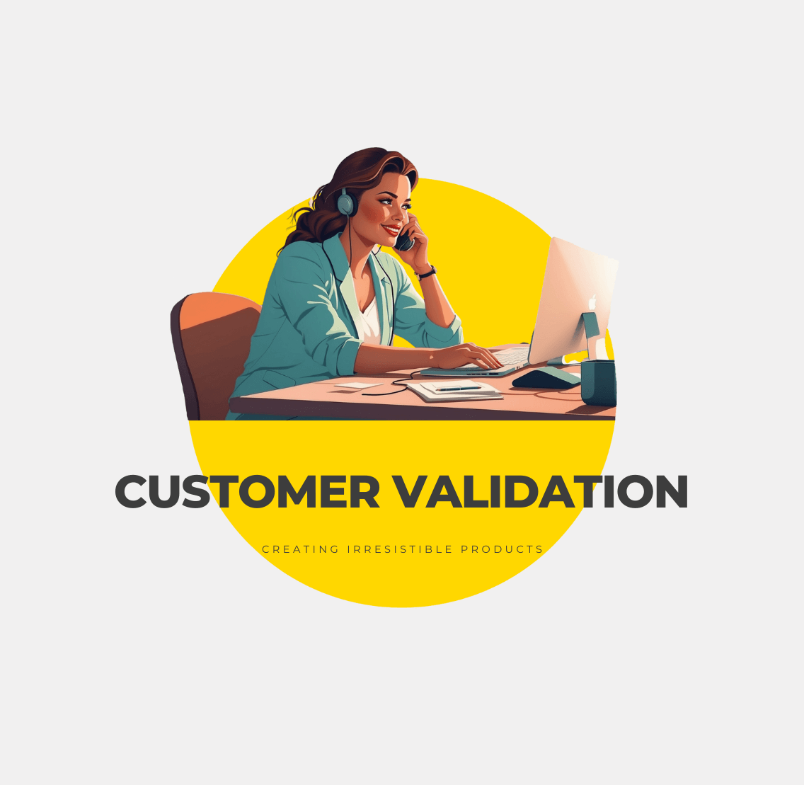 Customer Validation: The Secret to Irresistible Products
