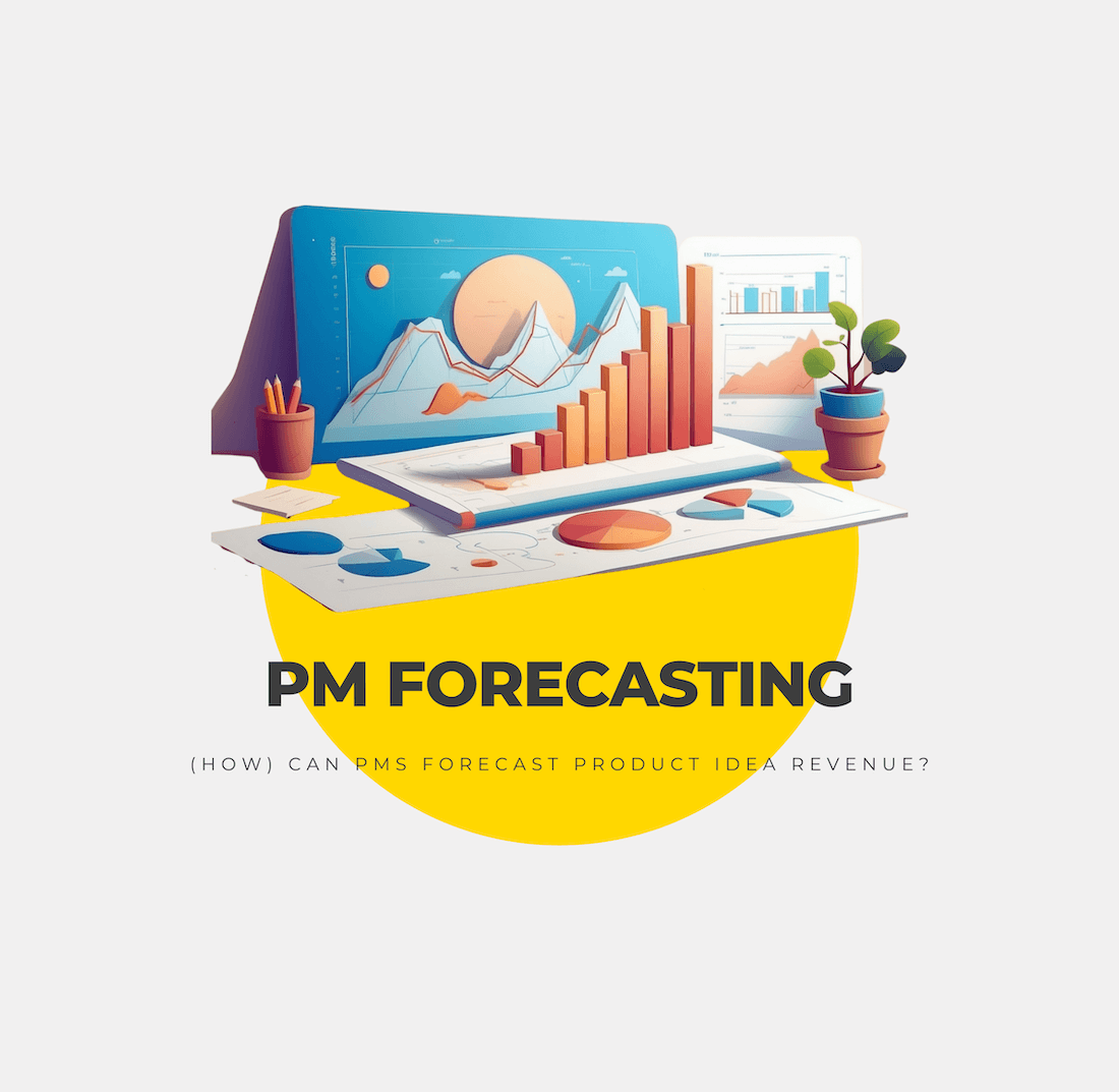 (How) Can PMs Forecast Product Idea Revenue?