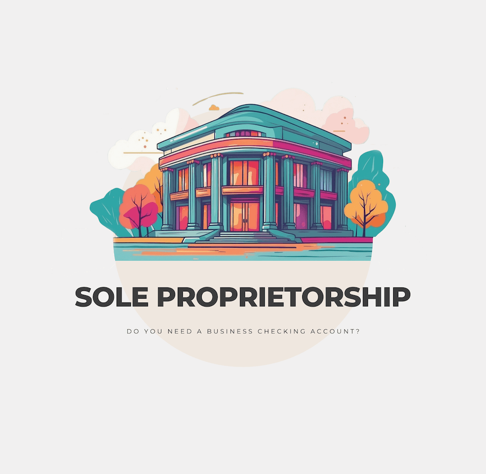 Do You Need a Business Checking Account for a Sole Proprietorship?